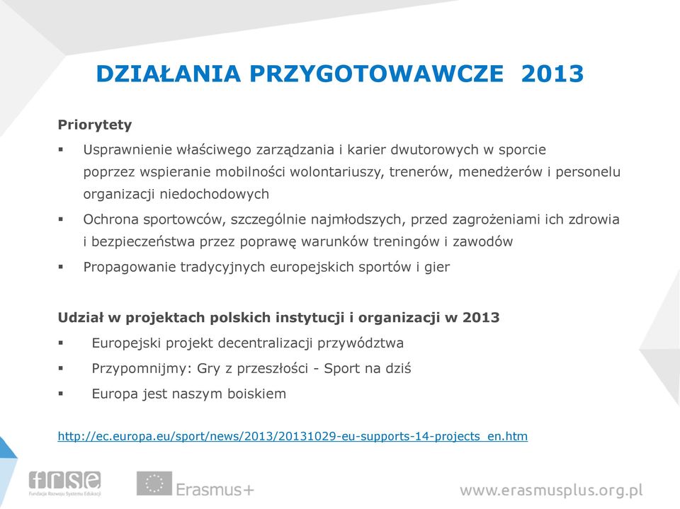 warunków treningów i zawodów Propagowanie tradycyjnych europejskich sportów i gier Udział w projektach polskich instytucji i organizacji w 2013 Europejski projekt