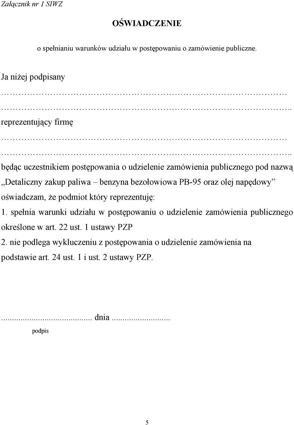 napędowy oświadczam, Ŝe podmiot który reprezentuję: 1. spełnia warunki udziału w postępowaniu o udzielenie zamówienia publicznego określone w art.