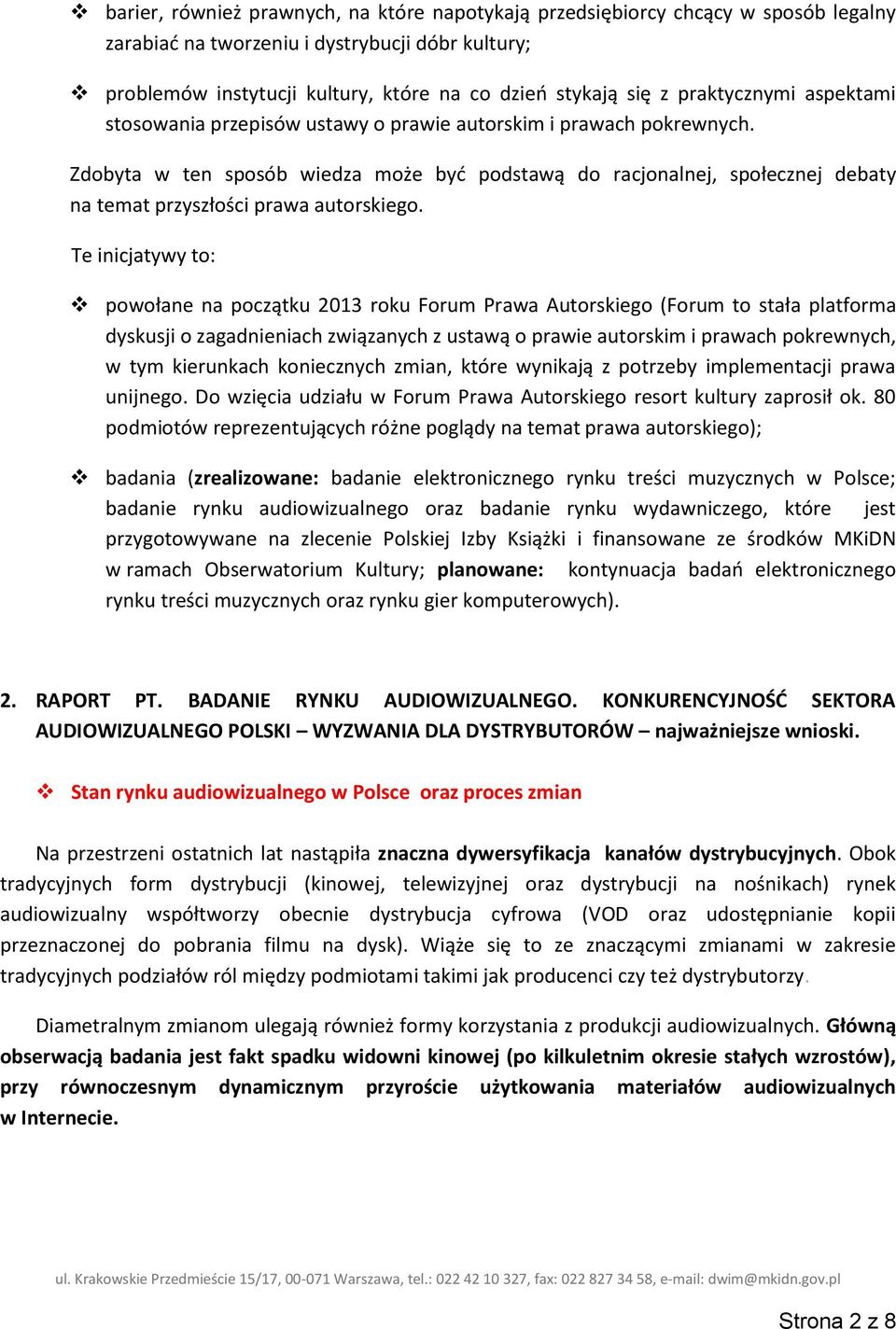 Zdobyta w ten sposób wiedza może być podstawą do racjonalnej, społecznej debaty na temat przyszłości prawa autorskiego.