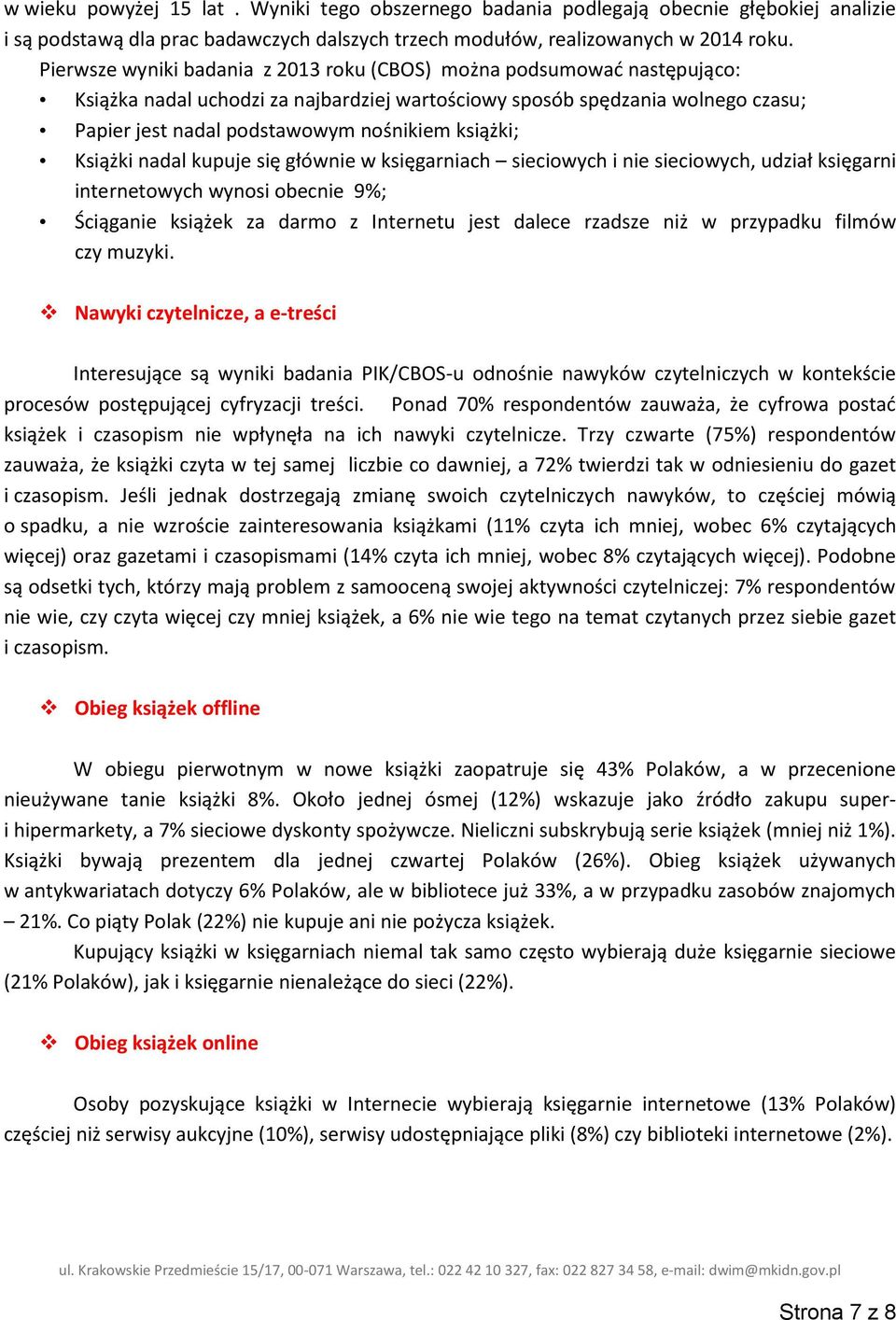 książki; Książki nadal kupuje się głównie w księgarniach sieciowych i nie sieciowych, udział księgarni internetowych wynosi obecnie 9%; Ściąganie książek za darmo z Internetu jest dalece rzadsze niż