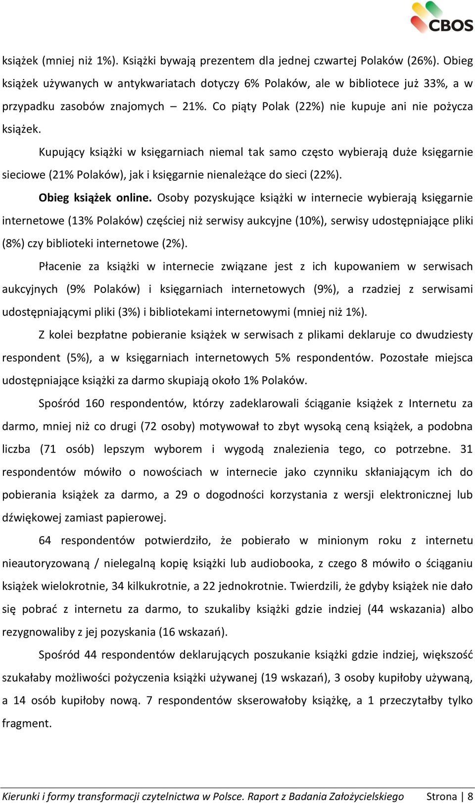 Kupujący książki w księgarniach niemal tak samo często wybierają duże księgarnie sieciowe (21% Polaków), jak i księgarnie nienależące do sieci (22%). Obieg książek online.