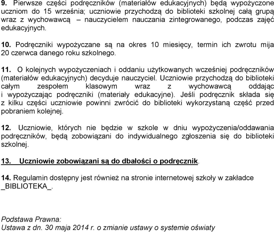 O kolejnych wypożyczeniach i oddaniu użytkowanych wcześniej podręczników (materiałów edukacyjnych) decyduje nauczyciel.