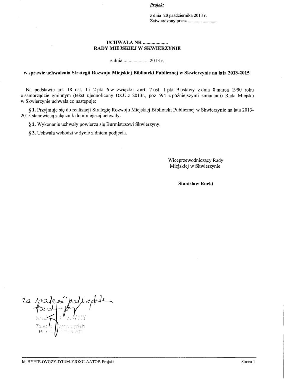 1 pkt 9 ustawy z dnia 8 marca 1990 roku o samorządzie gminnym (tekst ujednolicony Dz.U.z 20131'., poz 594 z późniejszymi zmianami) Rada Miejska w Skwierzynie uchwala co następuje: 1.