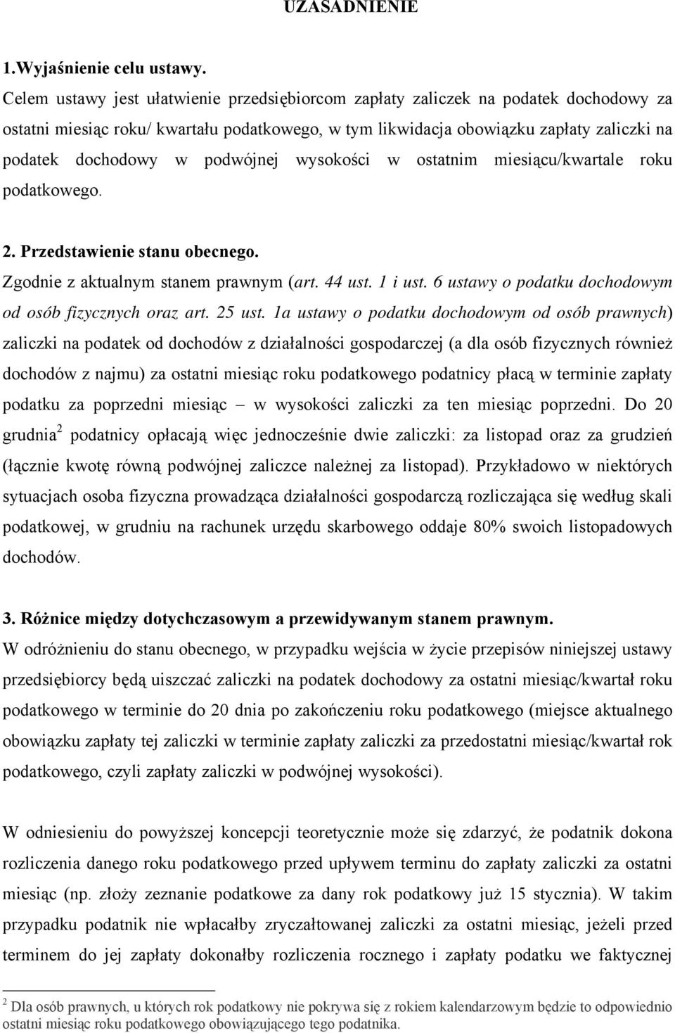 podwójnej wysokości w ostatnim miesiącu/kwartale roku podatkowego. 2. Przedstawienie stanu obecnego. Zgodnie z aktualnym stanem prawnym (art. 44 ust. 1 i ust.