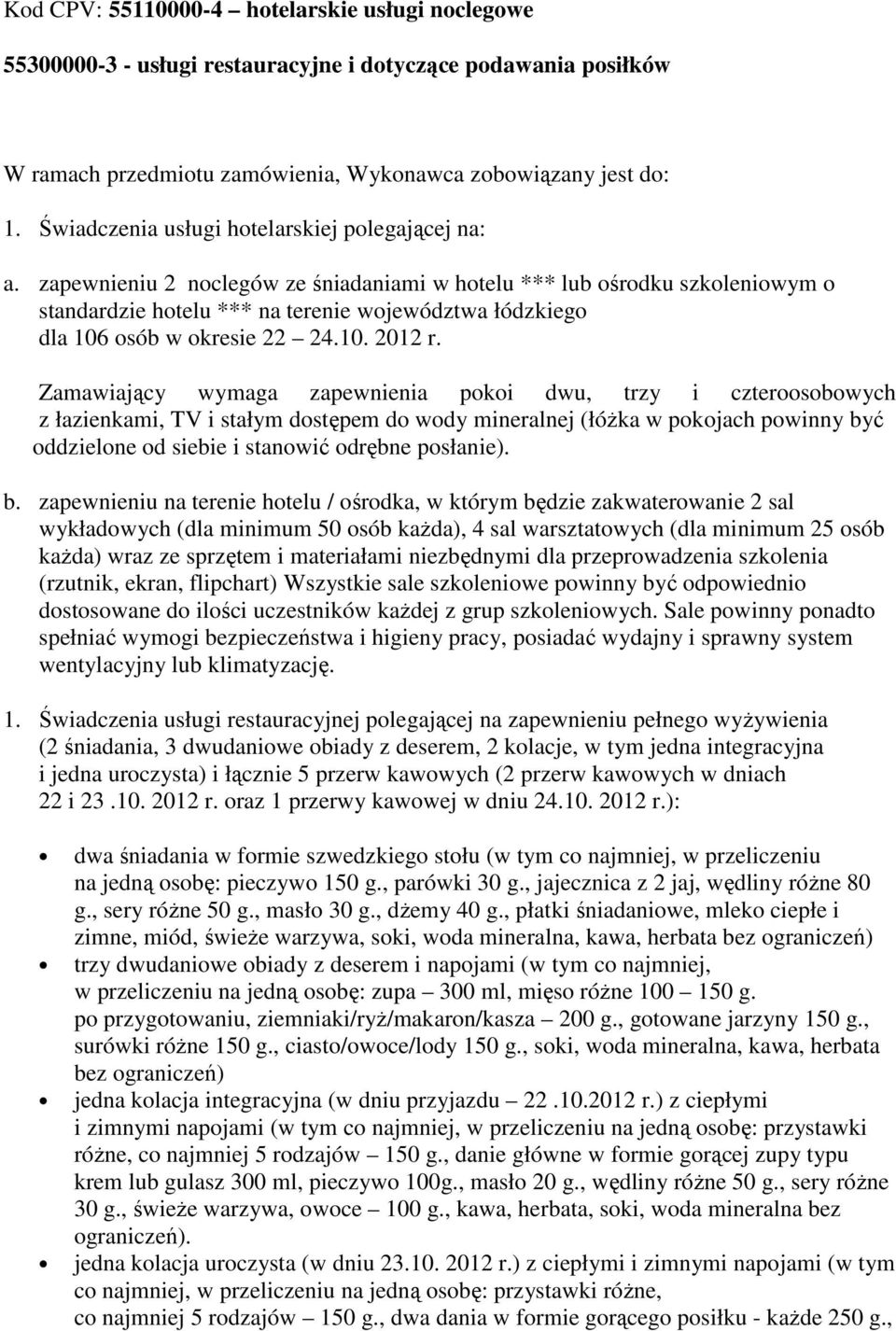 zapewnieniu 2 noclegów ze śniadaniami w hotelu *** lub ośrodku szkoleniowym o standardzie hotelu *** na terenie województwa łódzkiego dla 106 osób w okresie 22 24.10. 2012 r.