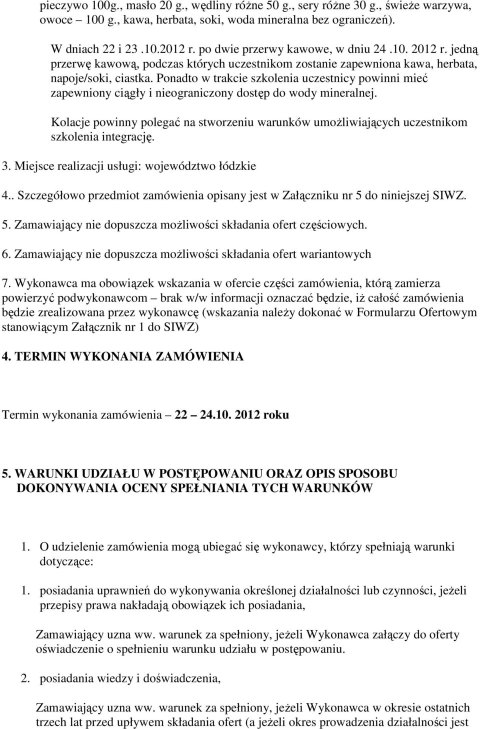 Ponadto w trakcie szkolenia uczestnicy powinni mieć zapewniony ciągły i nieograniczony dostęp do wody mineralnej.