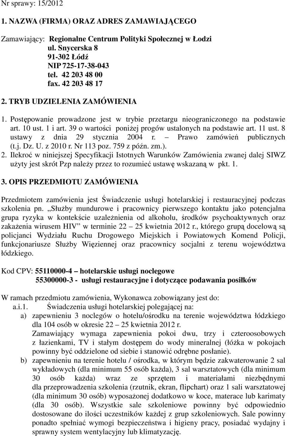 39 o wartości poniŝej progów ustalonych na podstawie art. 11 ust. 8 ustawy z dnia 29