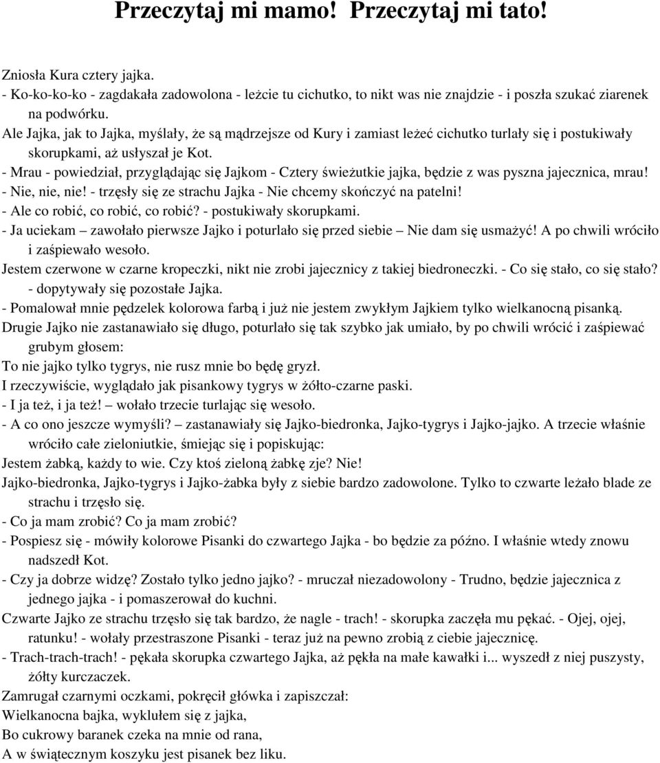 - Mrau - powiedział, przyglądając się Jajkom - Cztery świeŝutkie jajka, będzie z was pyszna jajecznica, mrau! - Nie, nie, nie! - trzęsły się ze strachu Jajka - Nie chcemy skończyć na patelni!