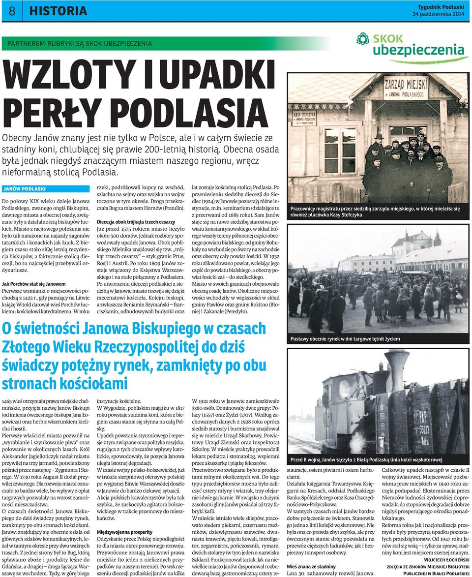 janów podlaski Do połowy XIX wieku dzieje Janowa Podlaskiego, zwanego ongiś Biskupim, dawnego miasta a obecnej osady, związane były z działalnością biskupów łuckich.