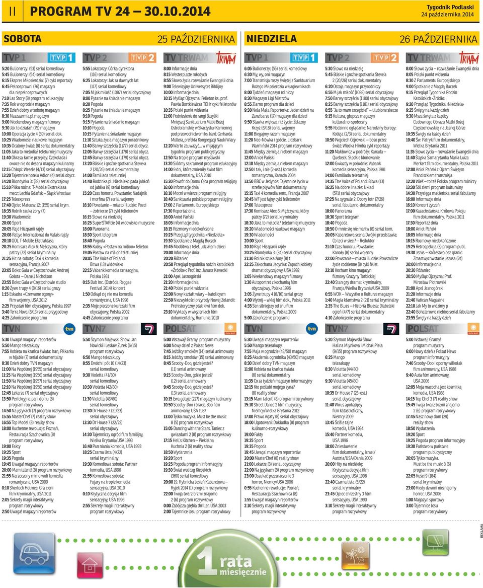 serial komediowy 6:15 Ekspres Miłosierdzia: (7) cykl reportaży 6:45 Pełnosprawni (76) magazyn dla niepełnosprawnych 7:10 Las Story (8) program edukacyjny 7:35 Rok w ogrodzie magazyn 7:55 Dzień dobry