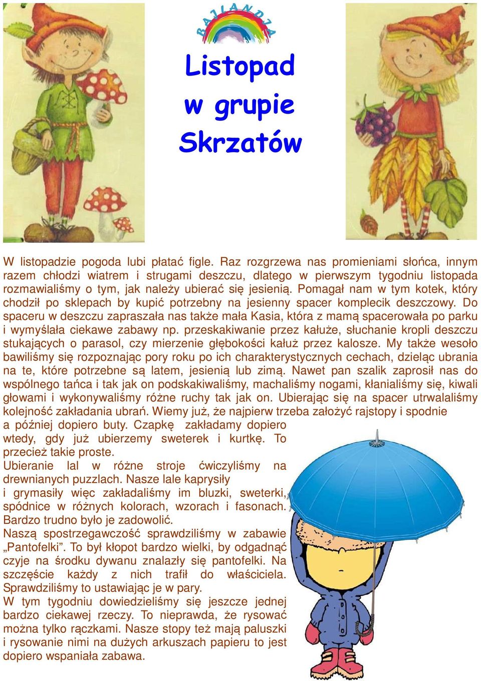 Pomagał nam w tym kotek, który chodził po sklepach by kupić potrzebny na jesienny spacer komplecik deszczowy.