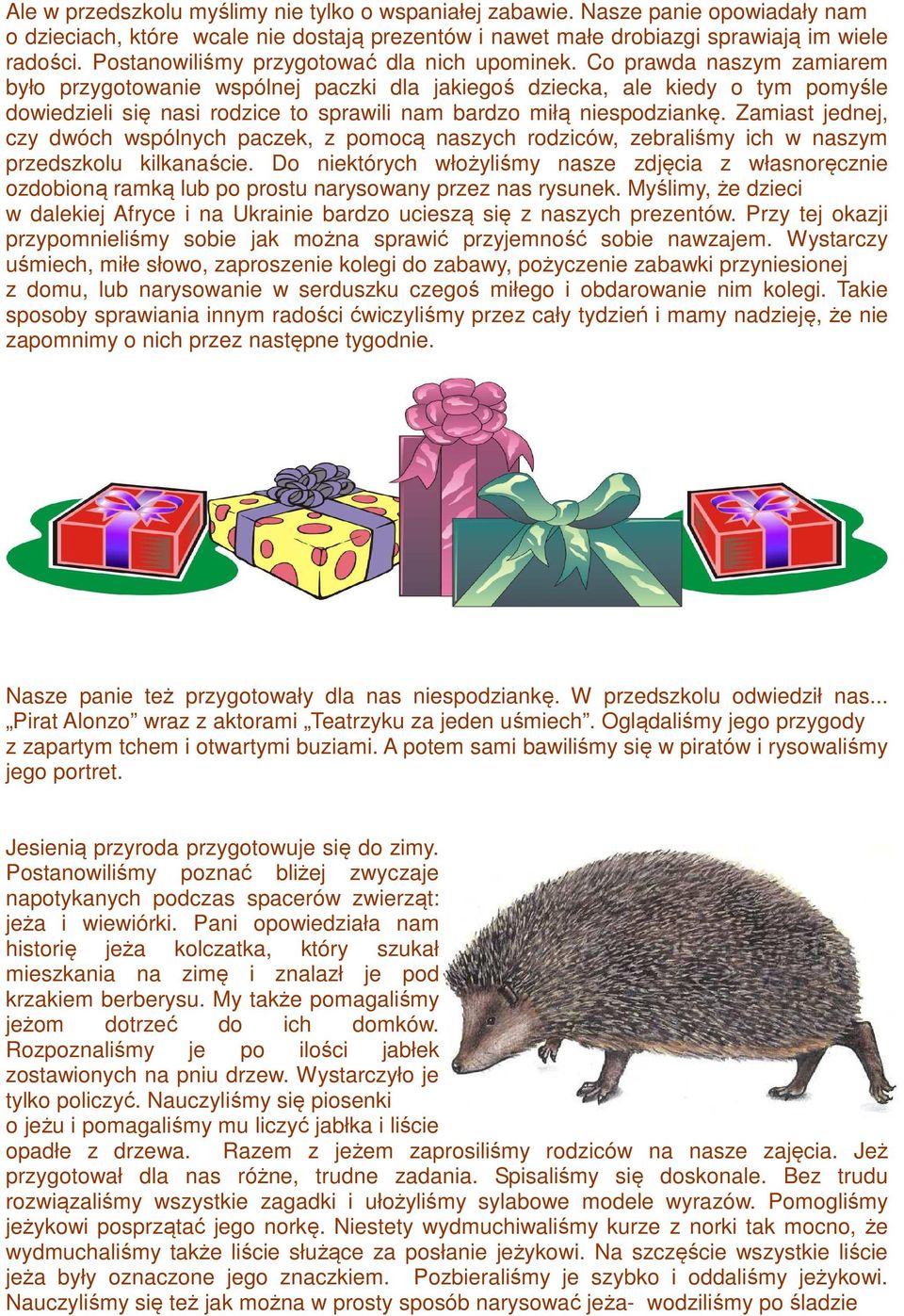 Co prawda naszym zamiarem było przygotowanie wspólnej paczki dla jakiegoś dziecka, ale kiedy o tym pomyśle dowiedzieli się nasi rodzice to sprawili nam bardzo miłą niespodziankę.