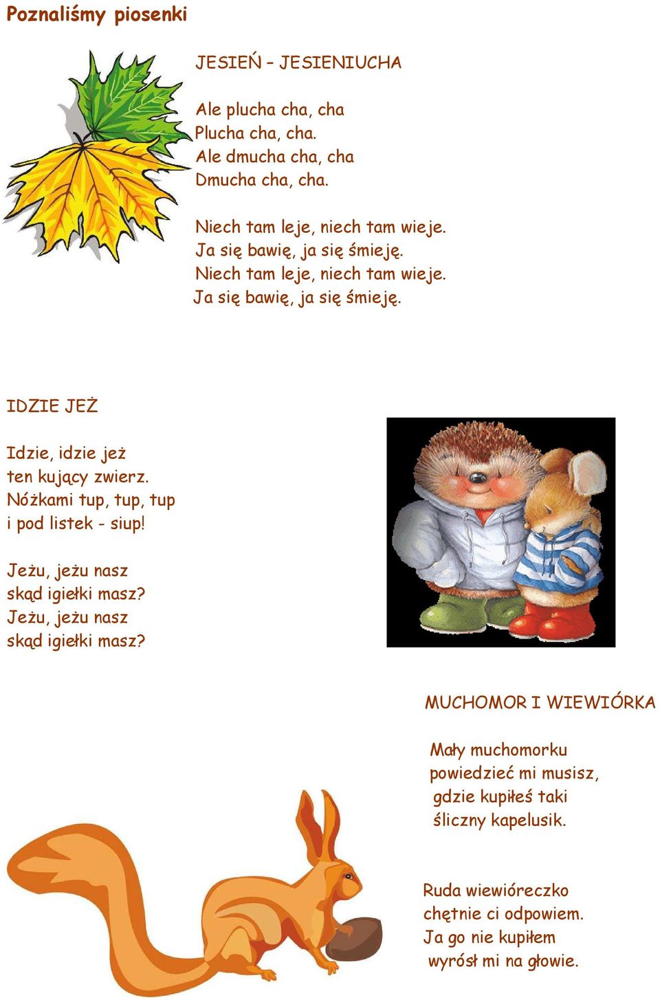 NóŜkami tup, tup, tup i pod listek - siup! JeŜu, jeŝu nasz skąd igiełki masz?