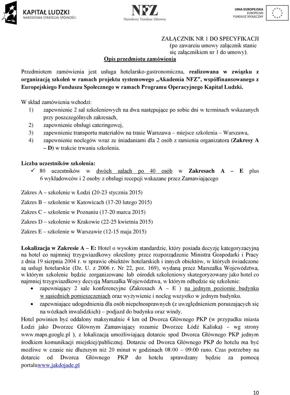 Europejskiego Funduszu Społecznego w ramach Programu Operacyjnego Kapitał Ludzki.