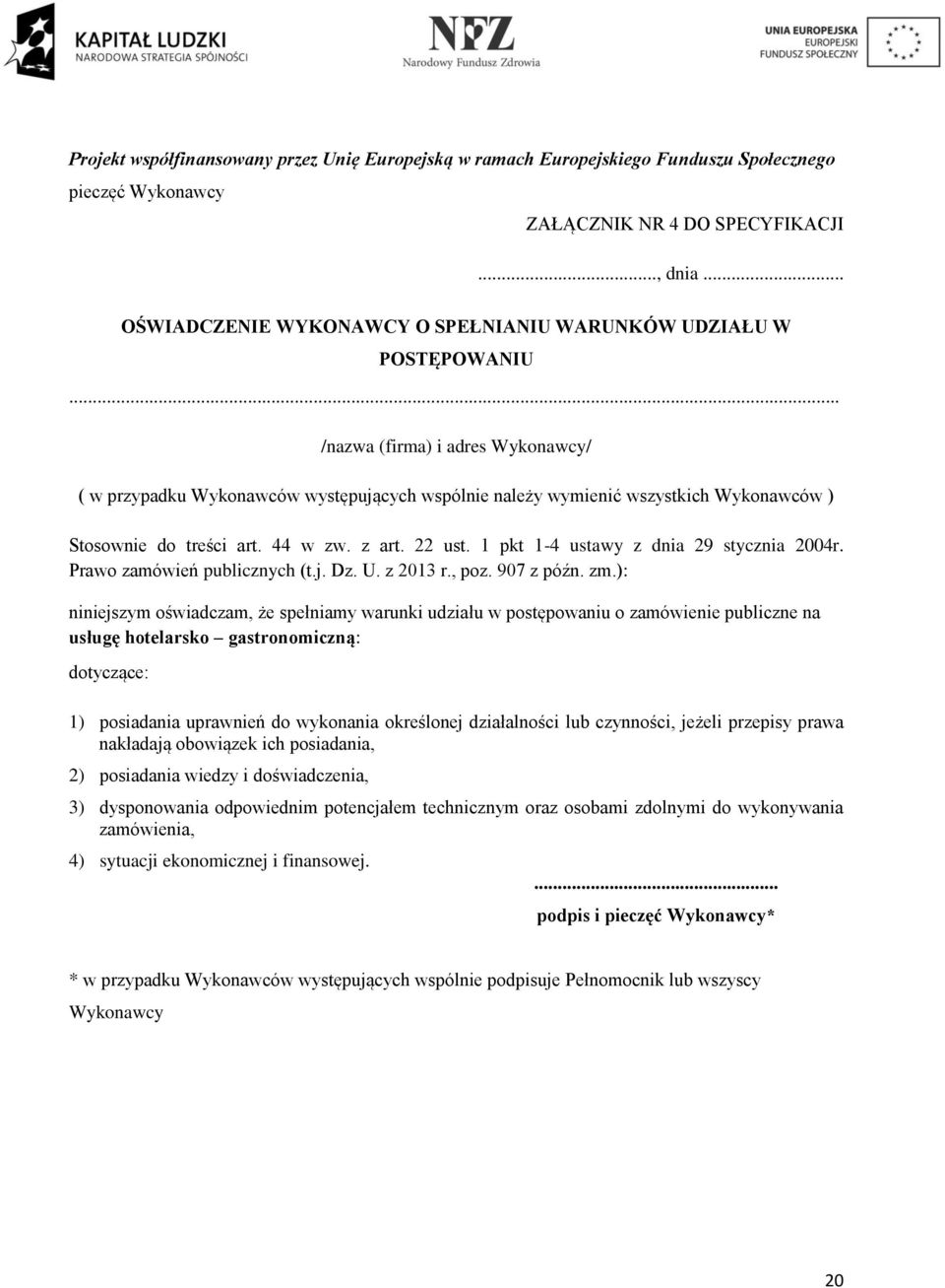 .. /nazwa (firma) i adres Wykonawcy/ ( w przypadku Wykonawców występujących wspólnie należy wymienić wszystkich Wykonawców ) Stosownie do treści art. 44 w zw. z art. 22 ust.