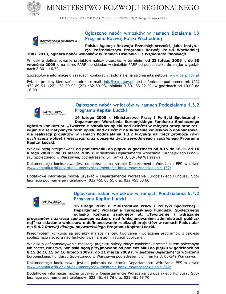 3 Wspieranie innowacji. Wnioski o dofinansowanie projektów naleŝy przesyłać w terminie: od 23 lutego 2009 r. do 30 września 2009 r.