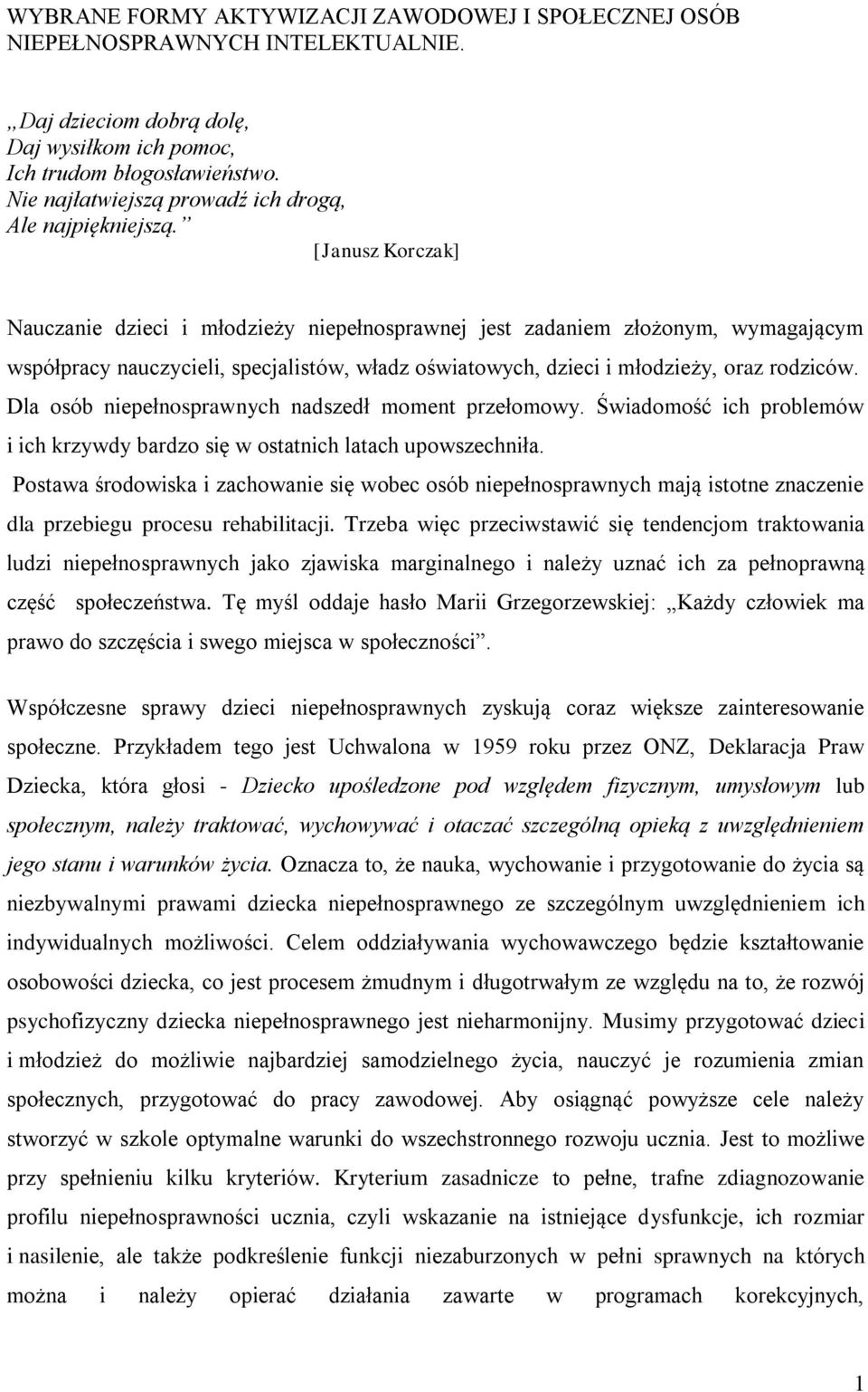 [Janusz Korczak] Nauczanie dzieci i młodzieży niepełnosprawnej jest zadaniem złożonym, wymagającym współpracy nauczycieli, specjalistów, władz oświatowych, dzieci i młodzieży, oraz rodziców.