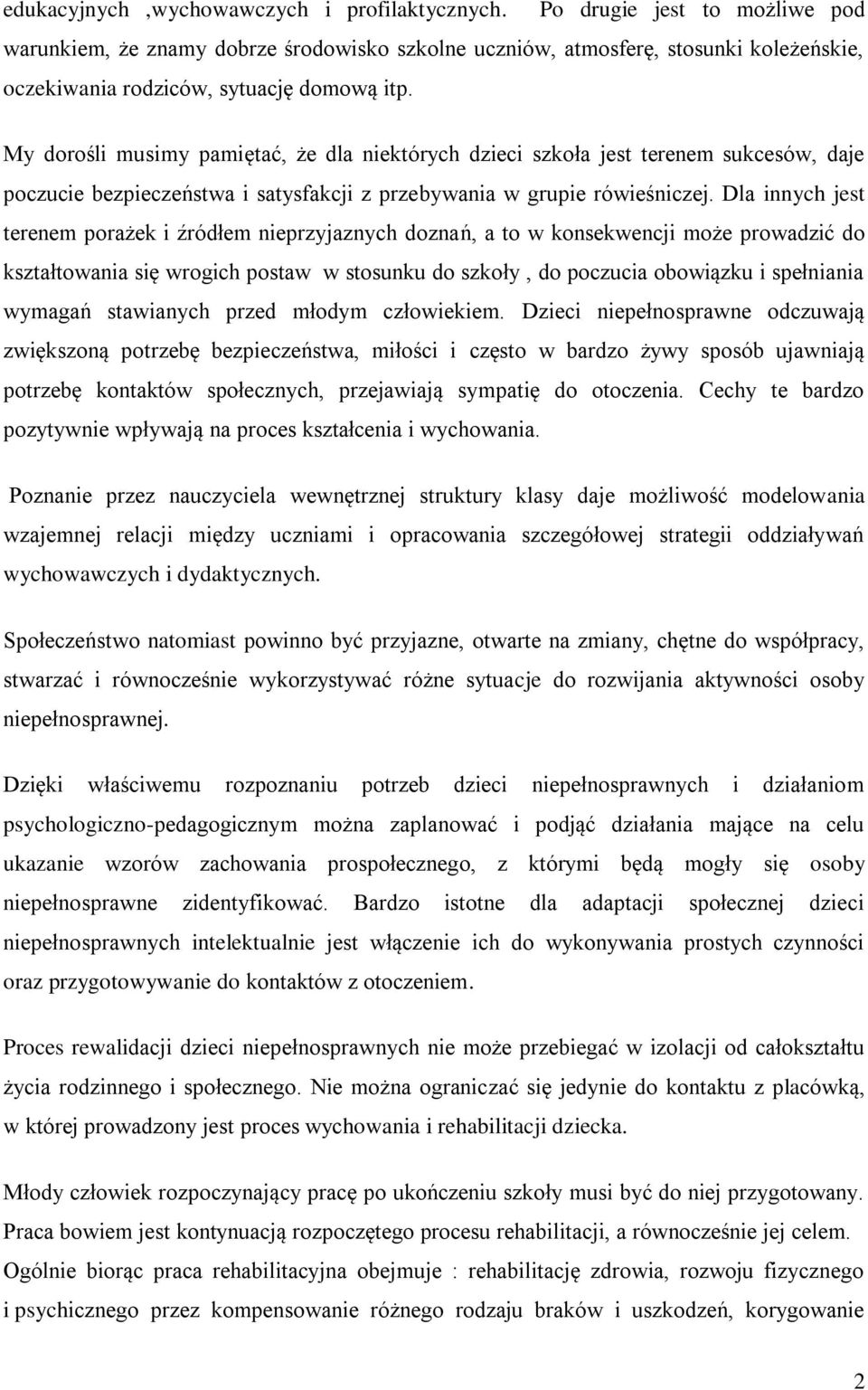 My dorośli musimy pamiętać, że dla niektórych dzieci szkoła jest terenem sukcesów, daje poczucie bezpieczeństwa i satysfakcji z przebywania w grupie rówieśniczej.