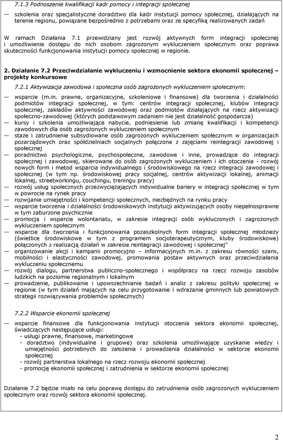 1 przewidziany jest rozwój aktywnych form integracji społecznej i umoŝliwienie dostępu do nich osobom zagroŝonym wykluczeniem społecznym oraz poprawa skuteczności funkcjonowania instytucji pomocy