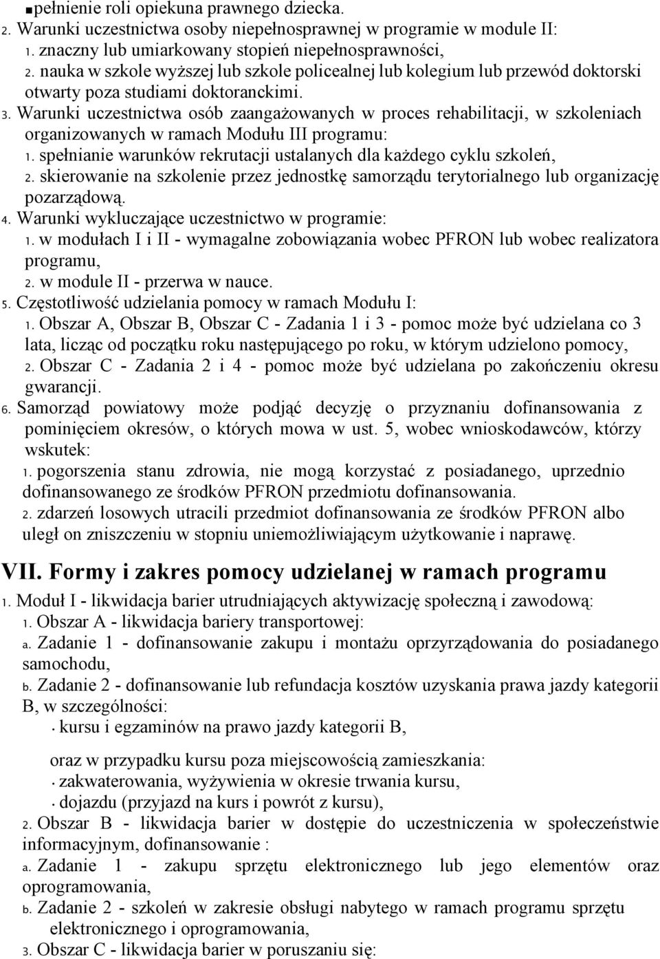 Warunki uczestnictwa osób zaangaŝowanych w proces rehabilitacji, w szkoleniach organizowanych w ramach Modułu III programu: 1. spełnianie warunków rekrutacji ustalanych dla kaŝdego cyklu szkoleń, 2.