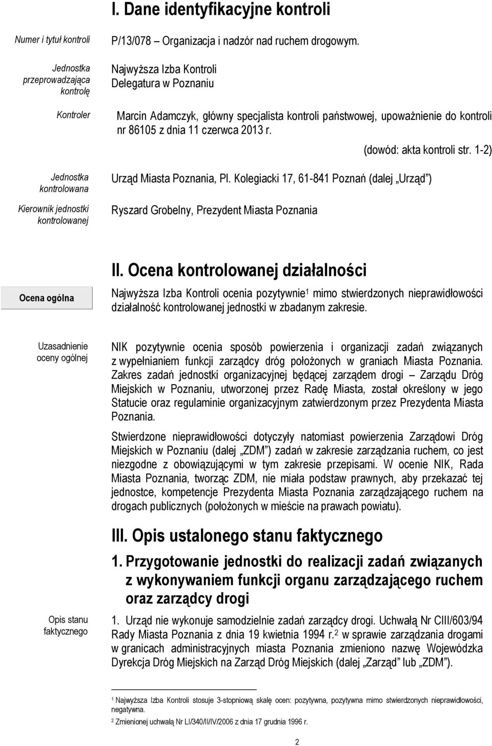 1-2) Urząd Miasta Poznania, Pl. Kolegiacki 17, 61-841 Poznań (dalej Urząd ) Ryszard Grobelny, Prezydent Miasta Poznania II.