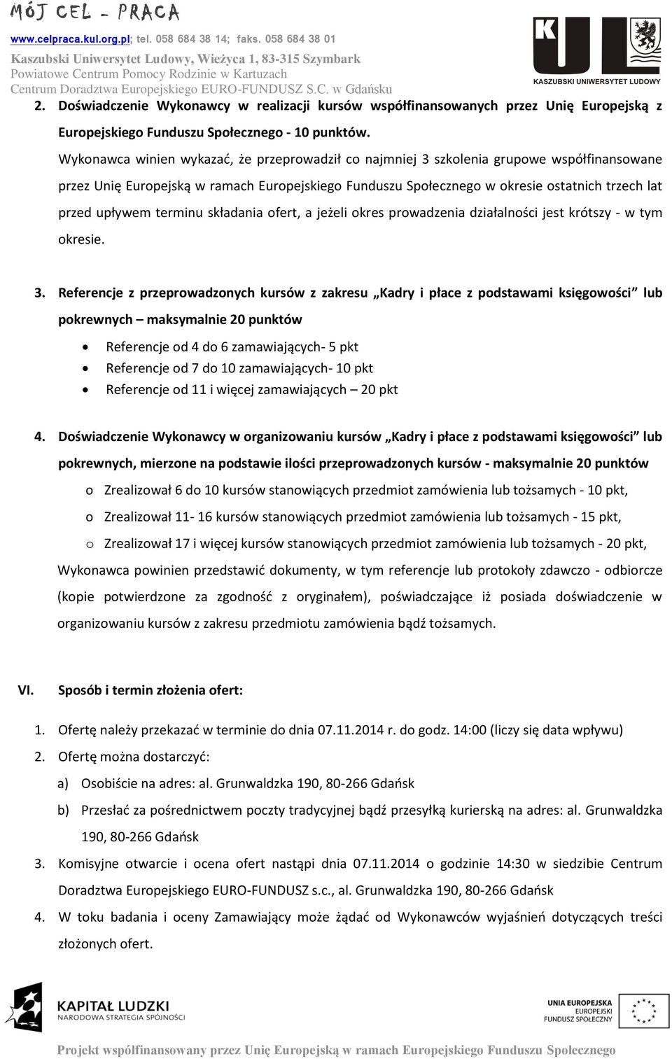 Dświadczenie Wyknawcy w realizacji kursów współfinanswanych przez Unię Eurpejską z Eurpejskieg Funduszu Spłeczneg - 10 punktów.