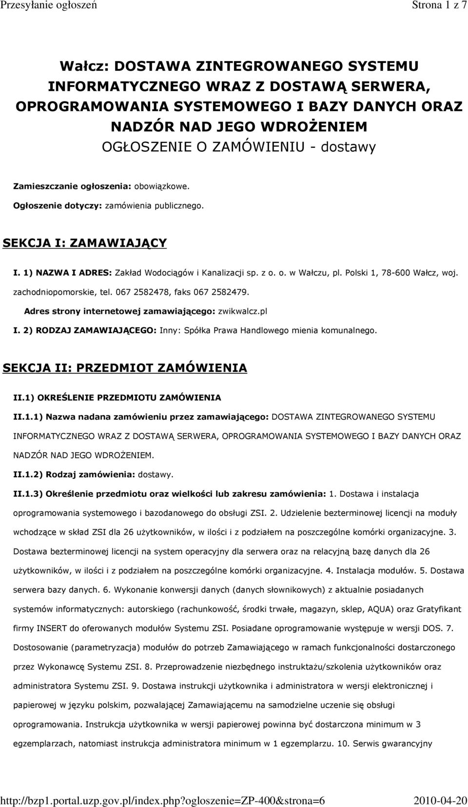 Polski 1, 78-600 Wałcz, woj. zachodniopomorskie, tel. 067 2582478, faks 067 2582479. Adres strony internetowej zamawiającego: zwikwalcz.pl I.