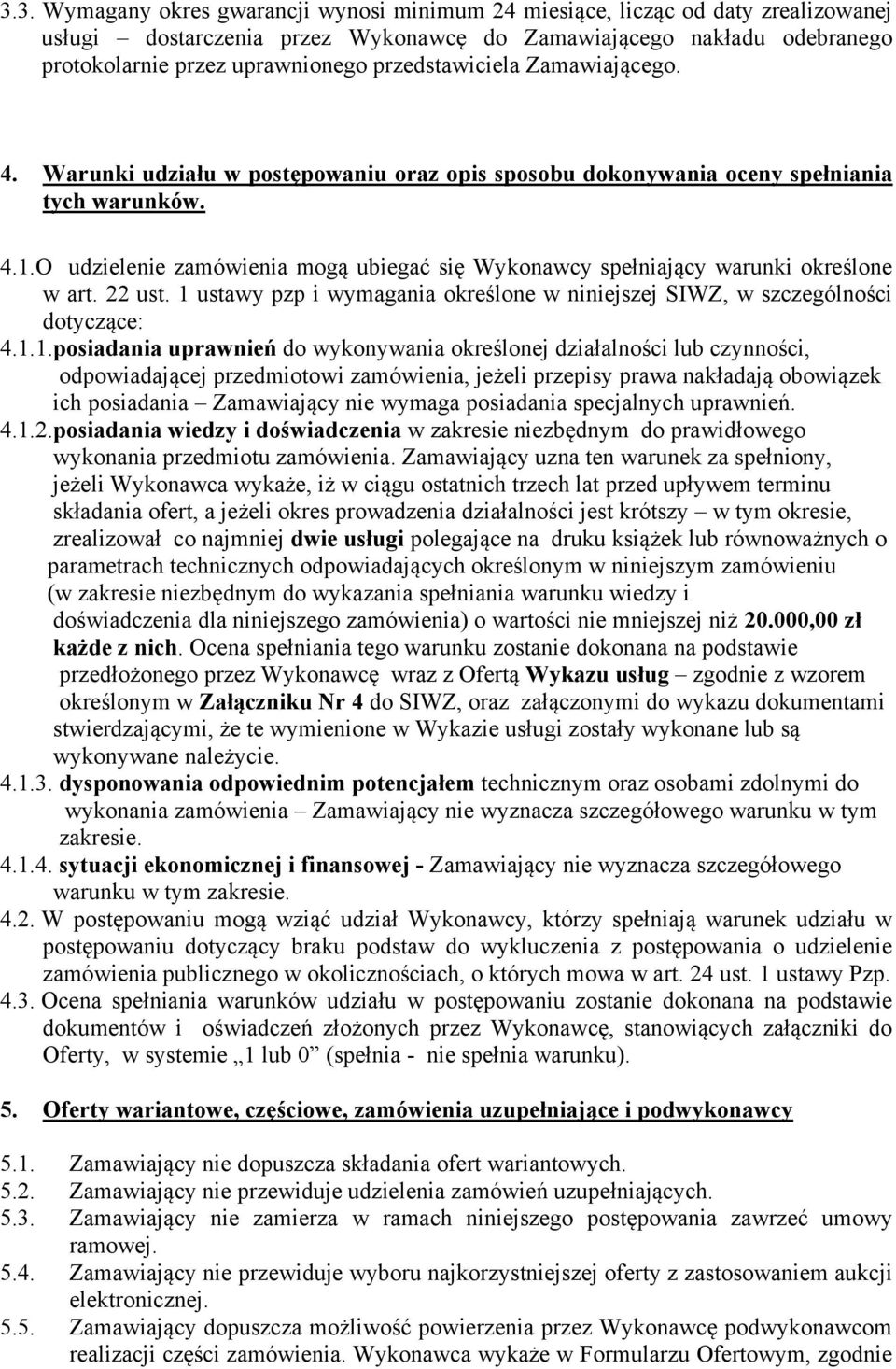 O udzielenie zamówienia mogą ubiegać się Wykonawcy spełniający warunki określone w art. 22 ust. 1 