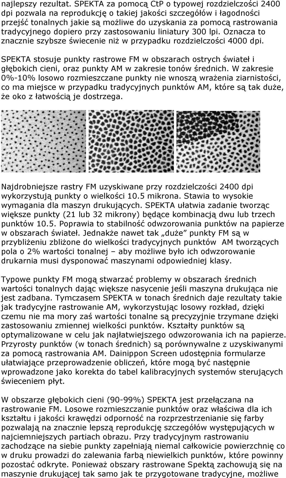 tradycyjnego dopiero przy zastosowaniu liniatury 300 lpi. Oznacza to znacznie szybsze świecenie niż w przypadku rozdzielczości 4000 dpi.