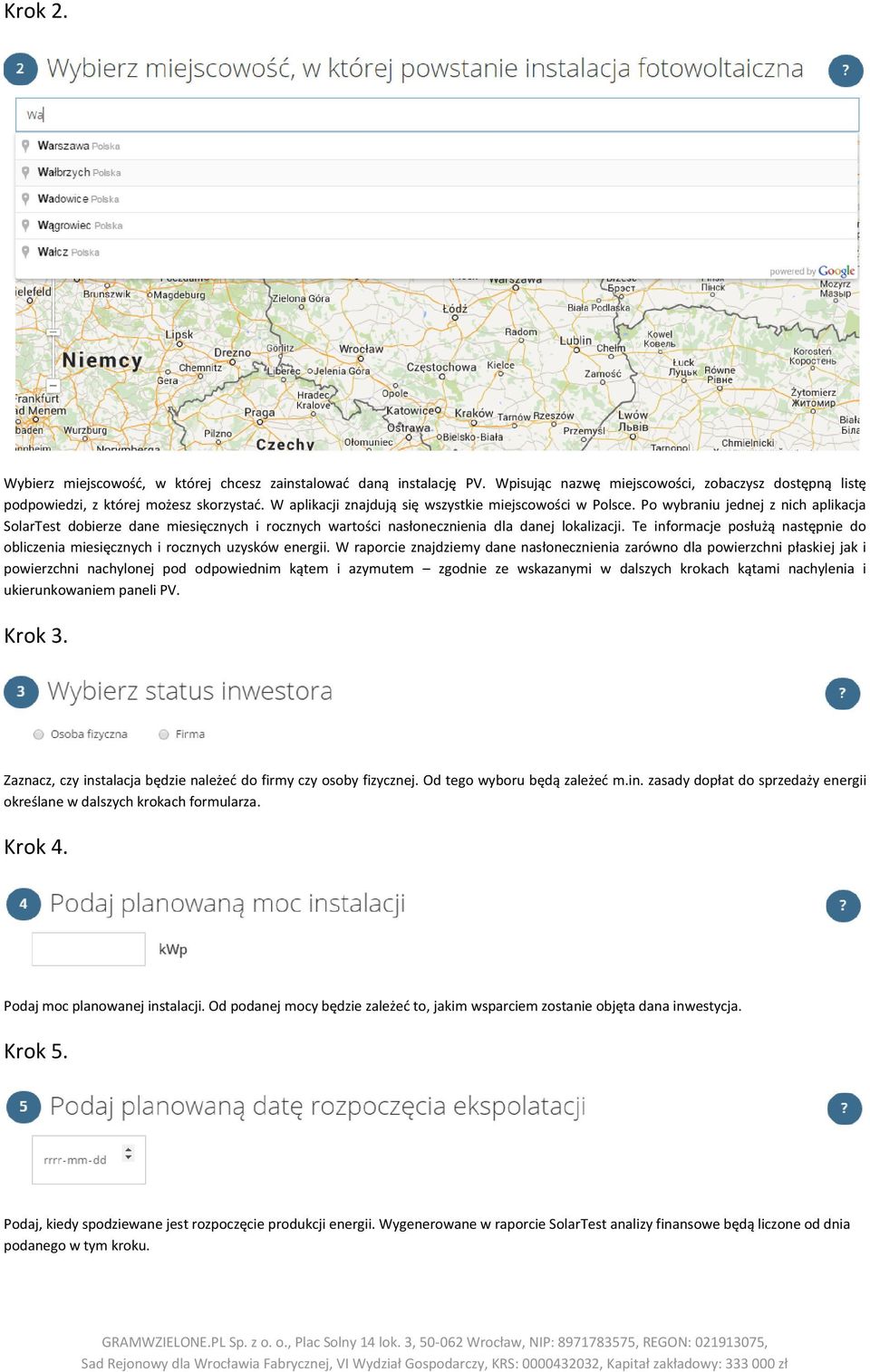 Te informacje posłużą następnie do obliczenia miesięcznych i rocznych uzysków energii.