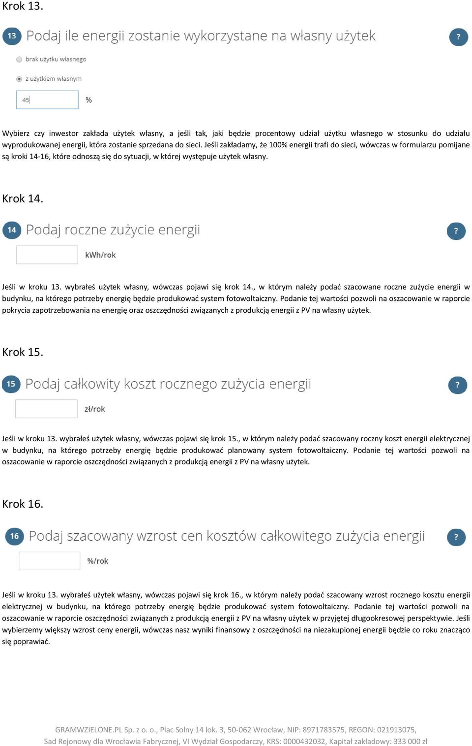 wybrałeś użytek własny, wówczas pojawi się krok 14., w którym należy podać szacowane roczne zużycie energii w budynku, na którego potrzeby energię będzie produkować system fotowoltaiczny.