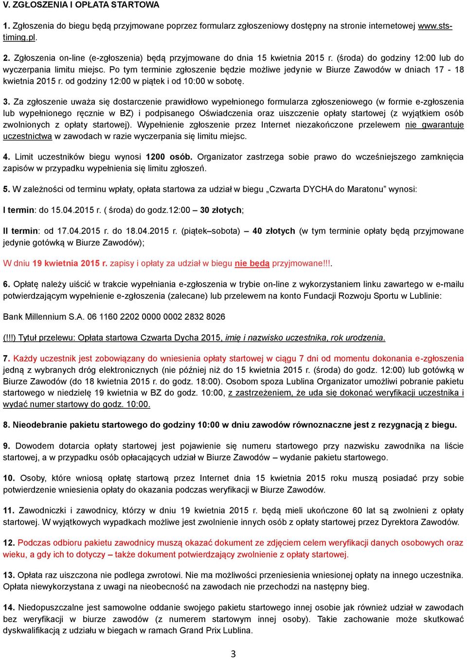 Po tym terminie zgłoszenie będzie możliwe jedynie w Biurze Zawodów w dniach 17-18 kwietnia 2015 r. od godziny 12:00 w piątek i od 10:00 w sobotę. 3.