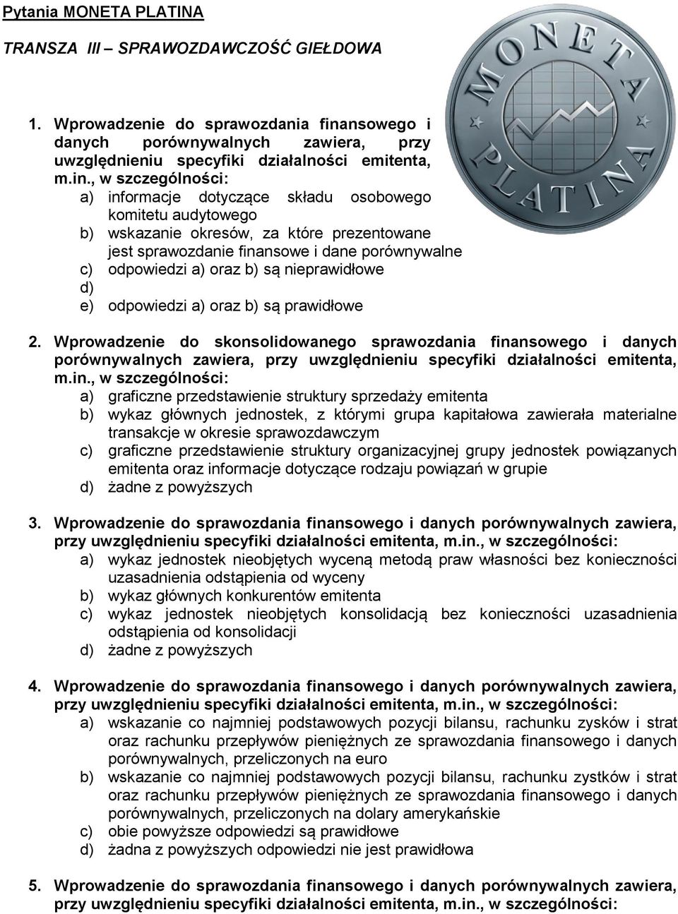 , w szczególności: a) informacje dotyczące składu osobowego komitetu audytowego b) wskazanie okresów, za które prezentowane jest sprawozdanie finansowe i dane porównywalne c) odpowiedzi a) oraz b) są