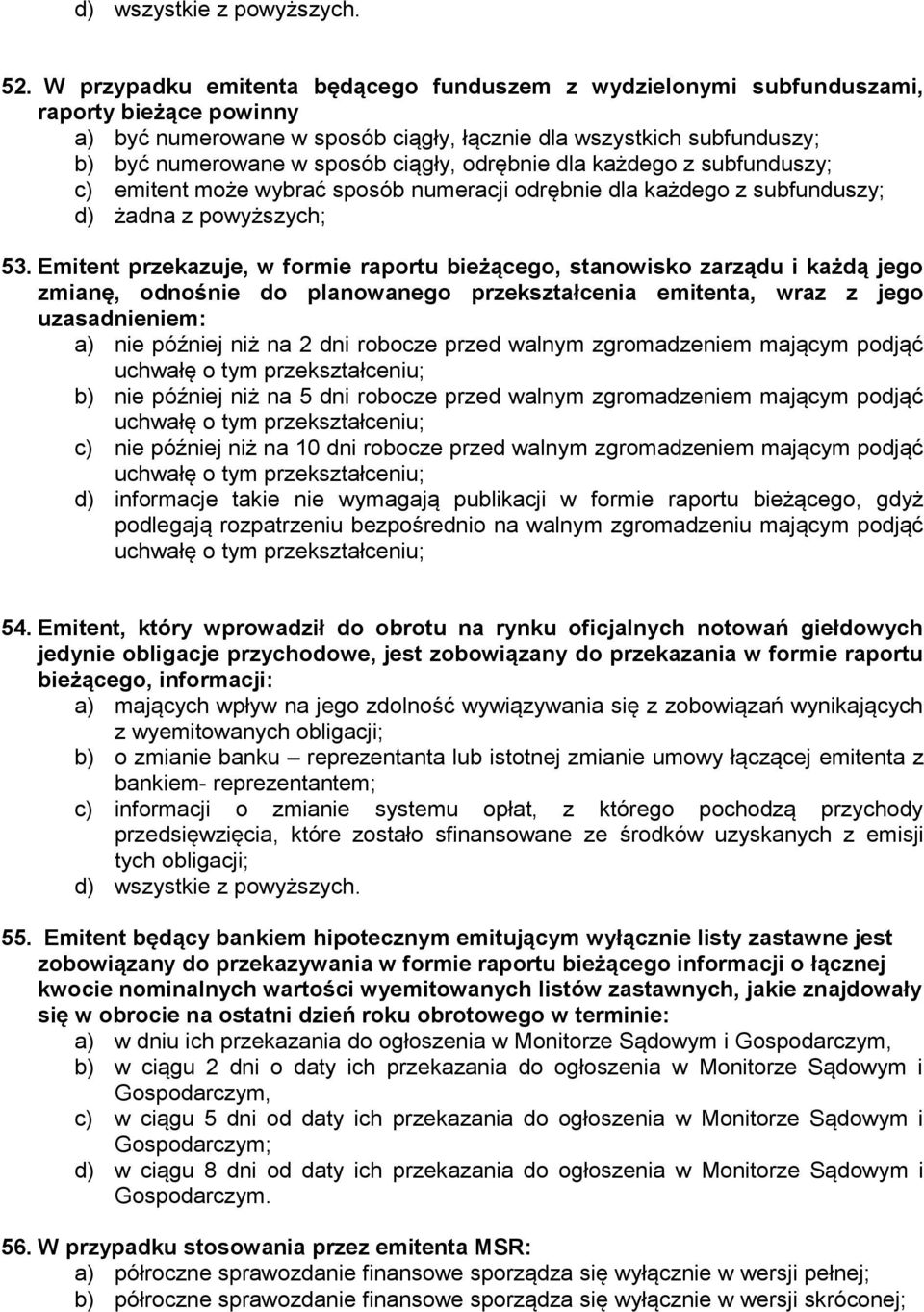 odrębnie dla każdego z subfunduszy; c) emitent może wybrać sposób numeracji odrębnie dla każdego z subfunduszy; d) żadna z powyższych; 53.