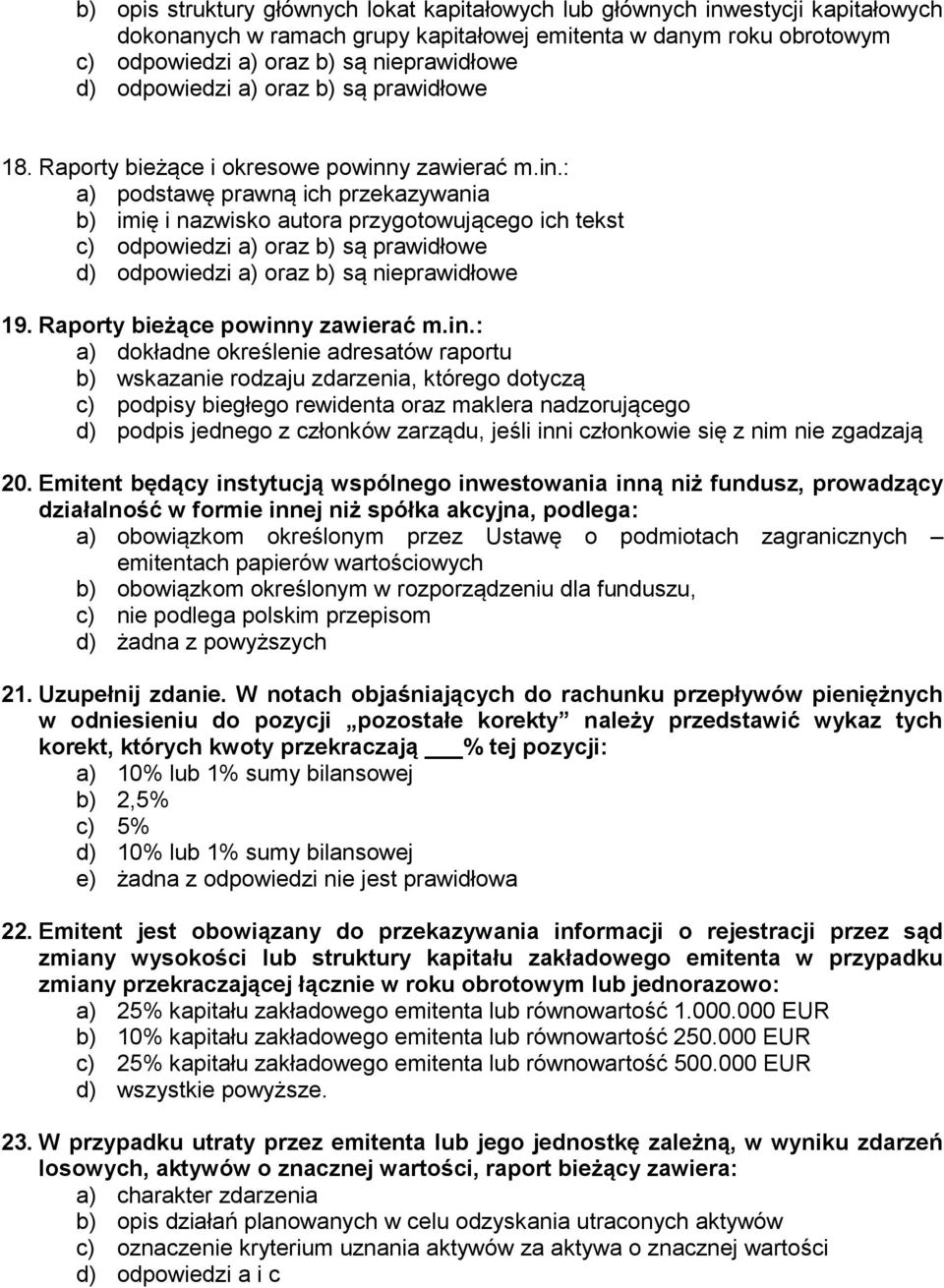 y zawierać m.in.: a) podstawę prawną ich przekazywania b) imię i nazwisko autora przygotowującego ich tekst c) odpowiedzi a) oraz b) są prawidłowe d) odpowiedzi a) oraz b) są nieprawidłowe 19.