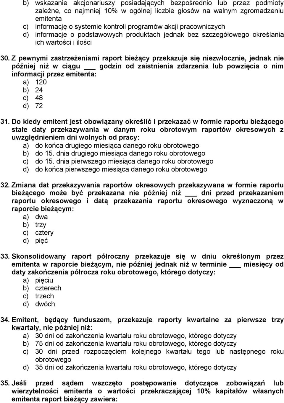 Z pewnymi zastrzeżeniami raport bieżący przekazuje się niezwłocznie, jednak nie później niż w ciągu godzin od zaistnienia zdarzenia lub powzięcia o nim informacji przez emitenta: a) 120 b) 24 c) 48
