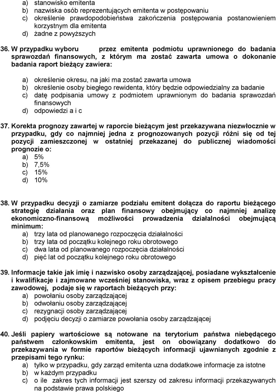 ma zostać zawarta umowa b) określenie osoby biegłego rewidenta, który będzie odpowiedzialny za badanie c) datę podpisania umowy z podmiotem uprawnionym do badania sprawozdań finansowych d) odpowiedzi