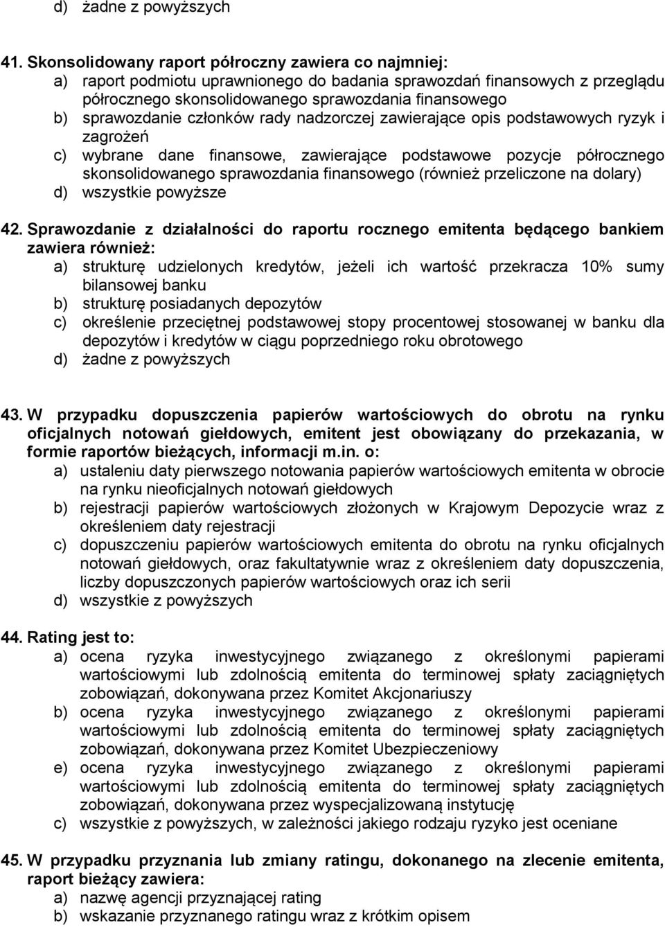 (również przeliczone na dolary) d) wszystkie powyższe 42.