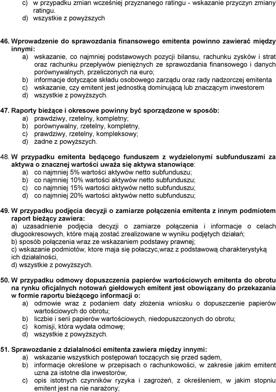 ze sprawozdania finansowego i danych porównywalnych, przeliczonych na euro; b) informacje dotyczące składu osobowego zarządu oraz rady nadzorczej emitenta c) wskazanie, czy emitent jest jednostką