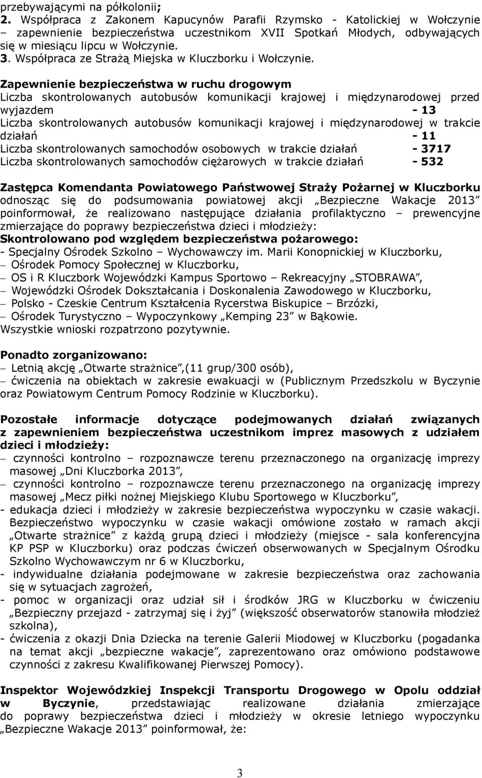 Współpraca ze Strażą Miejska w Kluczborku i Wołczynie.