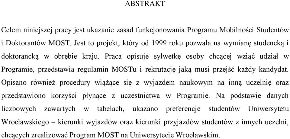 Praca opisuje sylwetkę osoby chcącej wziąć udział w Programie, przedstawia regulamin MOSTu i rekrutację jaką musi przejść każdy kandydat.