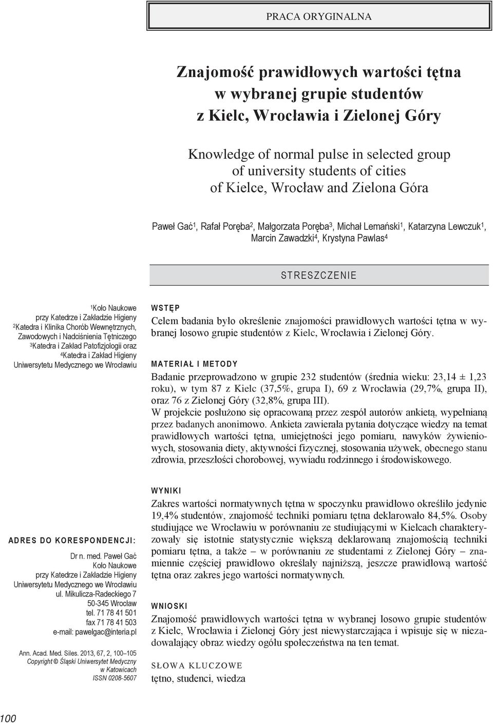 Katedrze i Zakładzie Higieny 2 Katedra i Klinika Chorób Wewnętrznych, Zawodowych i Nadciśnienia Tętniczego 3 Katedra i Zakład Patofizjologii oraz 4 Katedra i Zakład Higieny Uniwersytetu Medycznego we
