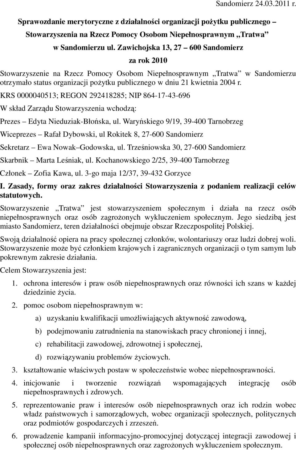 KRS 0000040513; REGON 292418285; NIP 864-17-43-696 W skład Zarządu Stowarzyszenia wchodzą: Prezes Edyta Nieduziak-Błońska, ul.