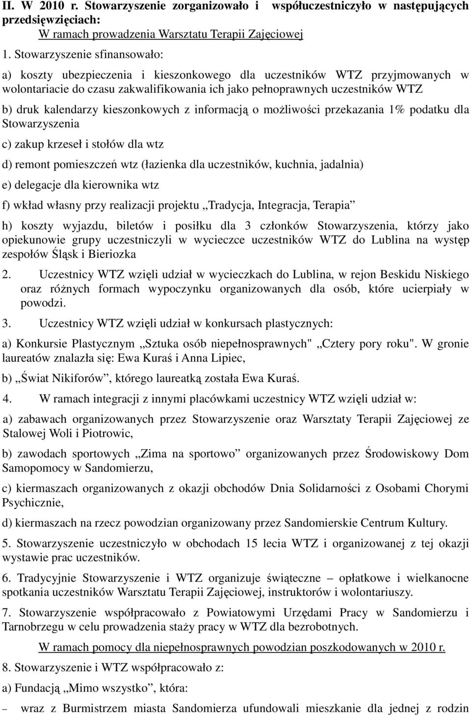 kalendarzy kieszonkowych z informacją o moŝliwości przekazania 1% podatku dla Stowarzyszenia c) zakup krzeseł i stołów dla wtz d) remont pomieszczeń wtz (łazienka dla uczestników, kuchnia, jadalnia)