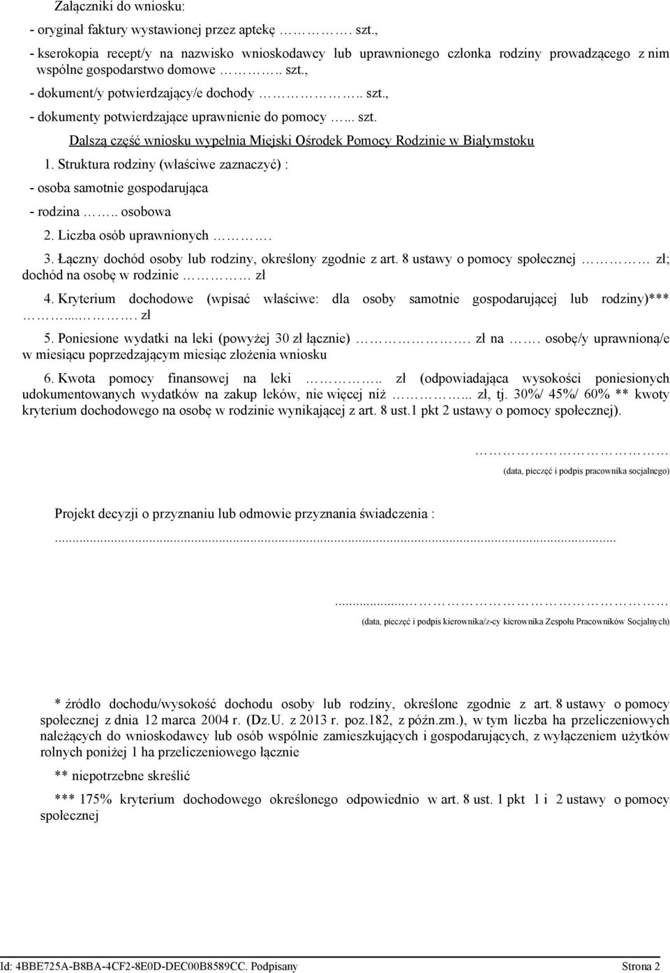 .. szt. Dalszą część wniosku wypełnia Miejski Ośrodek Pomocy Rodzinie w Białymstoku 1. Struktura rodziny (właściwe zaznaczyć) : - osoba samotnie gospodarująca - rodzina.. osobowa 2.