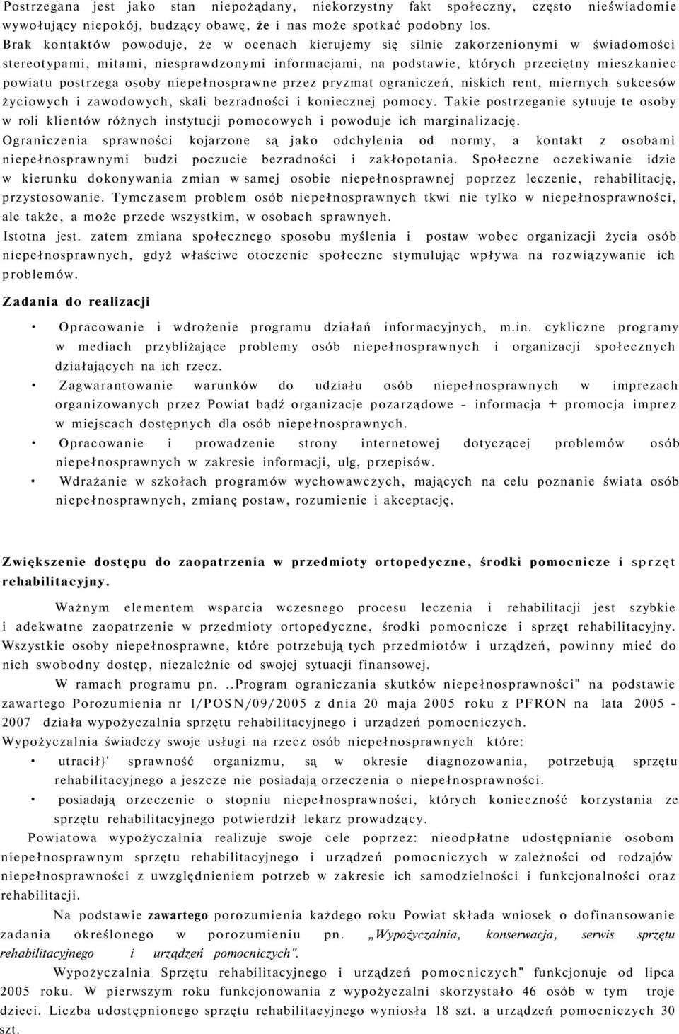 postrzega osoby niepełnosprawne przez pryzmat ograniczeń, niskich rent, miernych sukcesów życiowych i zawodowych, skali bezradności i koniecznej pomocy.