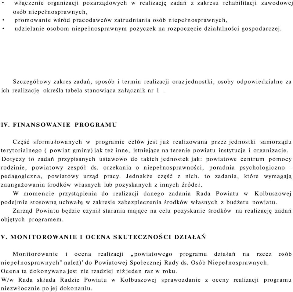 Szczegółowy zakres zadań, sposób i termin realizacji oraz jednostki, osoby odpowiedzialne za ich realizację określa tabela stanowiąca załącznik nr 1. IV.