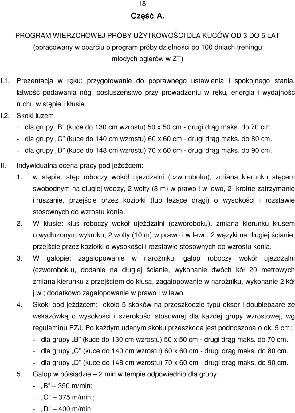 - dla grupy D (kuce do 148 cm wzrostu) 70 x 60 cm - drugi drąg maks. do 90 cm. II. Indywidualna ocena pracy pod jeźdźcem: 1.