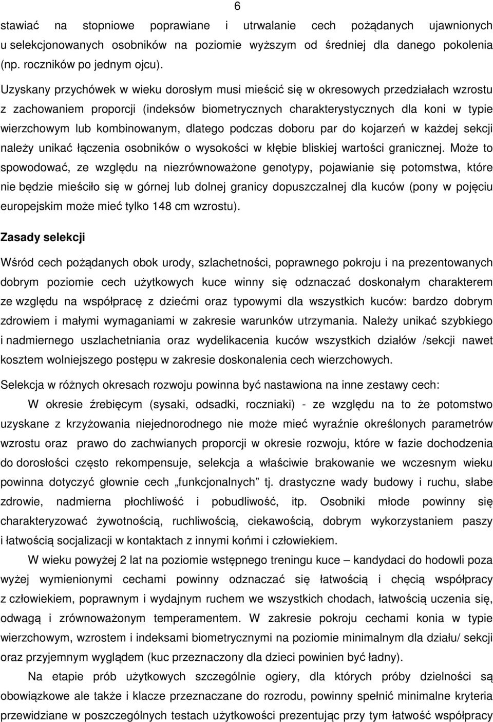 kombinowanym, dlatego podczas doboru par do kojarzeń w każdej sekcji należy unikać łączenia osobników o wysokości w kłębie bliskiej wartości granicznej.