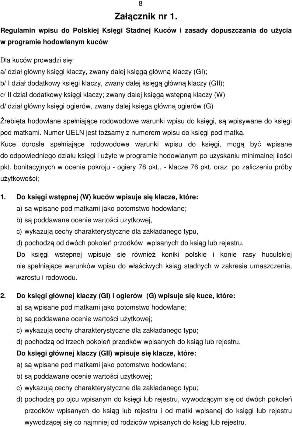 (GI); b/ I dział dodatkowy księgi klaczy, zwany dalej księgą główną klaczy (GII); c/ II dział dodatkowy księgi klaczy; zwany dalej księgą wstępną klaczy (W) d/ dział główny księgi ogierów, zwany